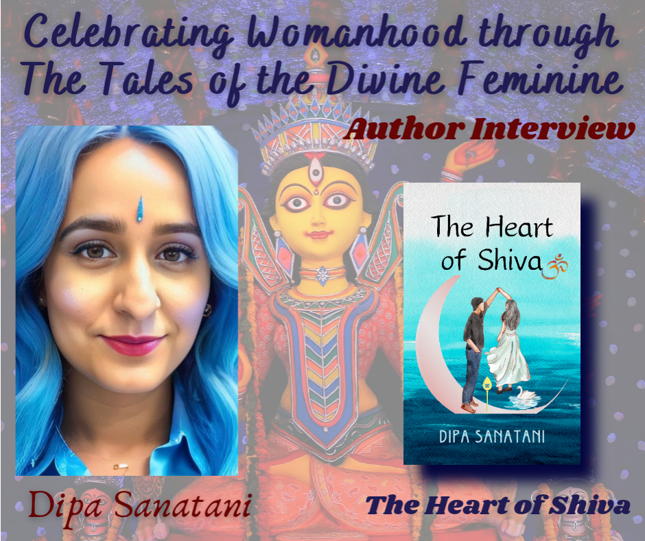 Celebrating Womanhood through the Tales of the Divine Feminine || Interview with Author Dipa Sanatani on her Book “The Heart of Shiva”