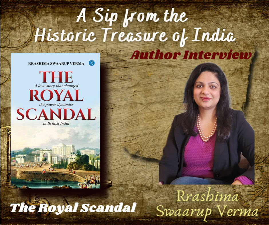 A Sip from the Historic Treasure of India || Interview With Author Rrashima Swaarup Verma on her Book “The Royal Scandal”